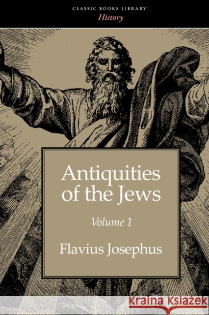 Antiquities of the Jews volume 1 Josephus, Flavius 9781600965692