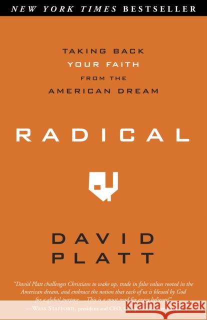 Radical: Taking Back Your Faith from the American Dream David Platt 9781601422217