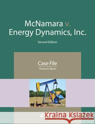 McNamara v. Energy Dynamics, Inc.: Case File Moore, Theresa D. 9781601568359