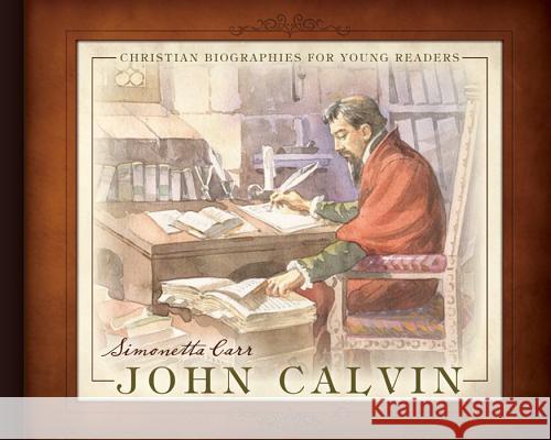 John Calvin Simonetta Carr Emanuele Taglietti Abraxas Matt 9781601780553 Reformation Heritage Books