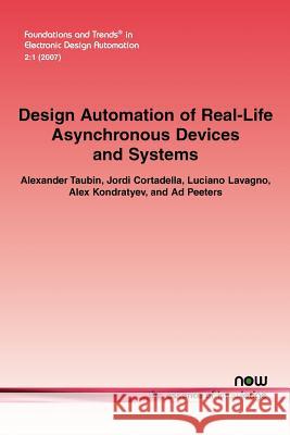 Design Automation of Real-Life Asynchronous Devices and Systems Alexander Taubin Jordi Cortadella Luciano Lavagno 9781601980588 Now Publishers,