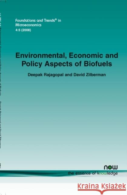 Environmental, Economic and Policy Aspects of Biofuels Deepak Rajagopal David Zilberman 9781601981745 Now Publishers,