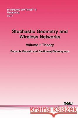 Stochastic Geometry and Wireless Networks: Volume I Theory Baccelli, Francois 9781601982643 Now Publishers,