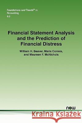 Financial Statement Analysis and the Prediction of Financial Distress William H. Beaver Maria Correia Maureen F. McNichols 9781601984241