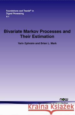 Bivariate Markov Processes and Their Estimation Yariv Ephraim Brian L. Mark  9781601986740 now publishers Inc