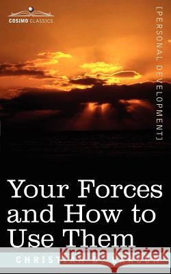 Your Forces and How to Use Them Christian, D. Larson 9781602062115