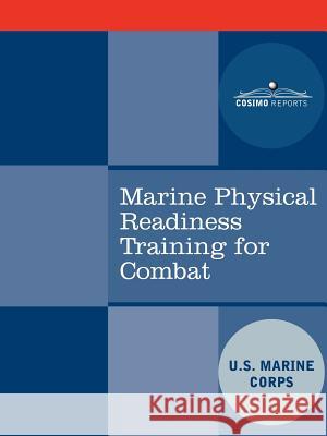 Marine Physical Readiness Training for Combat United States Marine Corps               U. S. Marine Corps 9781602067394 Cosimo Reports