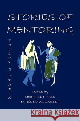Stories of Mentoring: Theory and Praxis Eble, Michelle F. 9781602350724 Parlor Press
