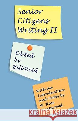 Senior Citizens Writing II: With an Introduction and Notes by W. Ross Winterowd Reid, Bill 9781602351073 Parlor Press