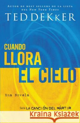 Cuando llora el cielo = When Heaven Weeps Dekker, Ted 9781602551572