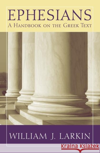 Ephesians: A Handbook on the Greek Text Larkin, William J. 9781602580664 Baylor University Press