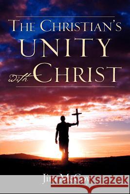 The Christian's Unity With Christ Jim McCoy 9781602668508