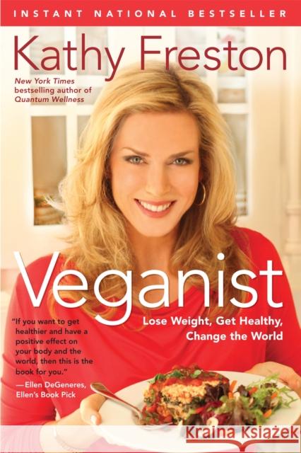 Veganist: Lose Weight, Get Healthy, Change the World Kathy Freston 9781602861596 Weinstein Books