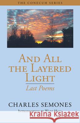 And All the Layered Light: Last Poems Semones, Charles 9781603060387 NewSouth Books