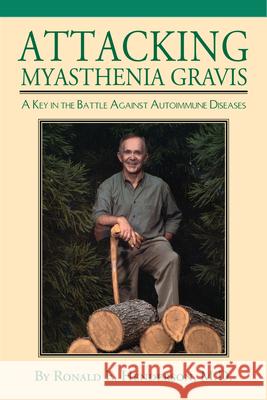 Attacking Myasthenia Gravis: A Key in the Battle Against Autoimmune Diseases Ronald E. Henderson 9781603062671 NewSouth