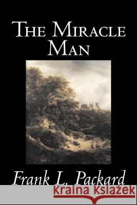 The Miracle Man by Frank L. Packard, Fiction, Literary, Action & Adventure Frank L. Packard 9781603121897 Aegypan