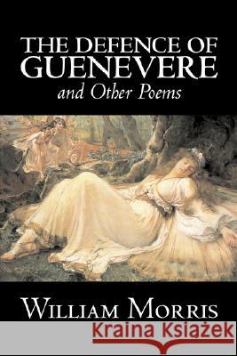 The Defence of Guenevere and Other Poems by William Morris, Fiction, Fantasy, Fairy Tales, Folk Tales, Legends & Mythology William Morris 9781603124843 Aegypan