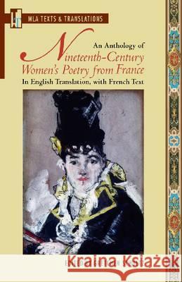 An Anthology of Nineteenth-Century Women's Poetry from France: In English Translation, with French Text Gretchen Schultz 9781603290296 Modern Language Association of America