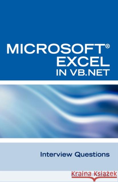 Excel in VB.NET Programming Interview Questions: Advanced Excel Programming Interview Questions, Answers, and Explanations in VB.NET Clark, Terry 9781603320337