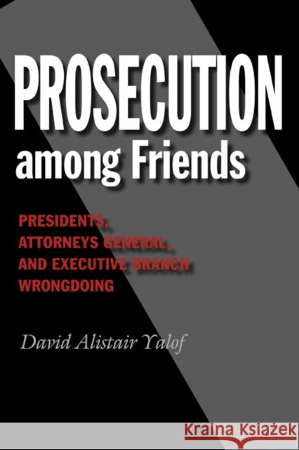 Prosecution Among Friends Yalof, David Alistair 9781603447447 Texas A&M University Press