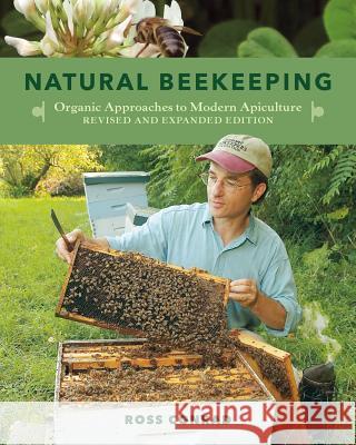 Natural Beekeeping: Organic Approaches to Modern Apiculture, 2nd Edition Conrad, Ross 9781603583626 Chelsea Green Publishing Company
