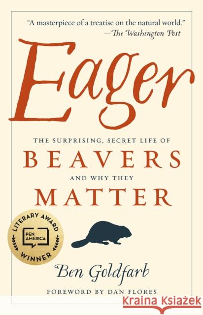 Eager: The Surprising, Secret Life of Beavers and Why They Matter Ben Goldfarb 9781603589086