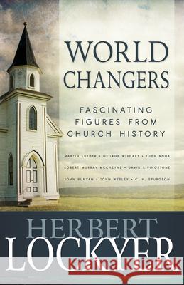 World Changers: Fascinating Figures from Church History Herbert Lockyer 9781603746380 Whitaker House