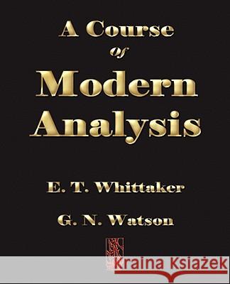 A Course of Modern Analysis E. T. Whittaker G. N. Watson 9781603861212 ROUGH DRAFT PRINTING
