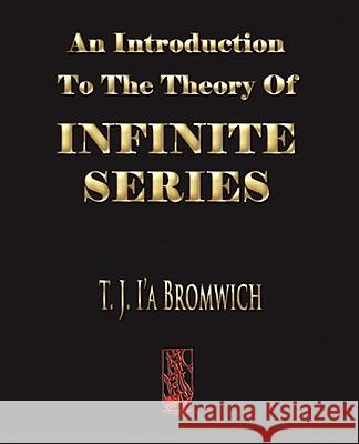 An Introduction To The Theory Of Infinite Series T J Bromwich, G N Watson 9781603861229 Merchant Books