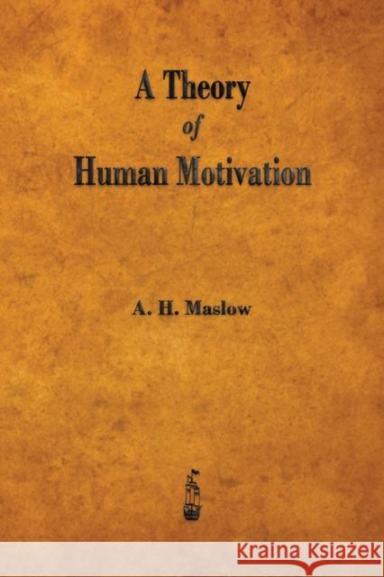 A Theory of Human Motivation Abraham H. Maslow   9781603865784 Rough Draft Printing