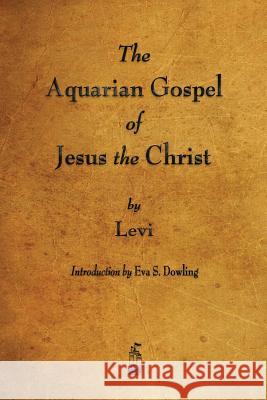 The Aquarian Gospel of Jesus the Christ Levi 9781603866811