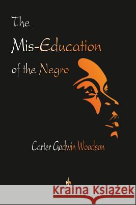 The Mis-Education of the Negro Carter Godwin Woodson 9781603867382