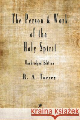 The Person and Work of The Holy Spirit R a Torrey 9781603867740 Merchant Books