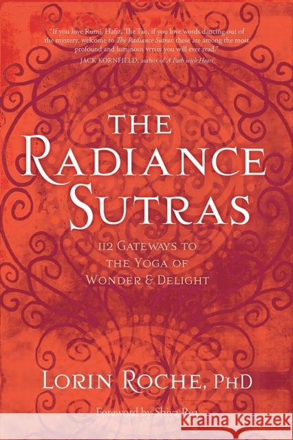 The Radiance Sutras: 112 Gateways to the Yoga of Wonder and Delight Roche, Lorin 9781604076592 Sounds True