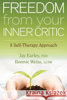 Freedom from Your Inner Critic: A Self-Therapy Approach Earley, Jay 9781604079425 Sounds True