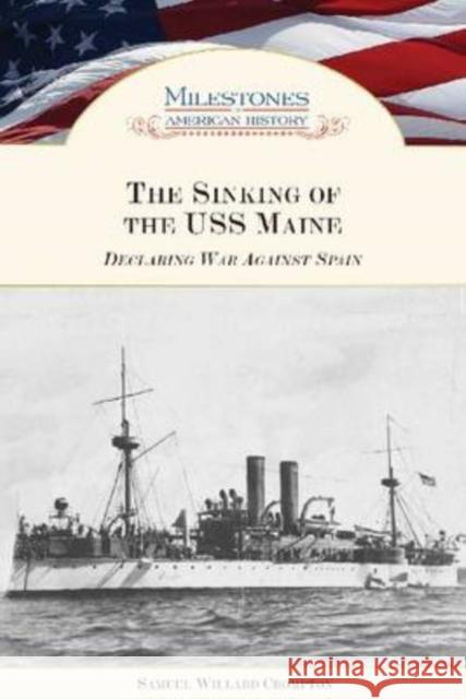 The Sinking of the USS Maine: Declaring War Against Spain Crompton, Samuel Willard 9781604130492 Chelsea House Publications