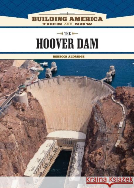 The Hoover Dam Rebecca Aldridge Rebecca Aldridge 9781604130690 Chelsea House Publications