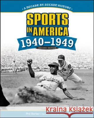 Sports in America: 1940-1949 Phil Barber Phil Barber Foreword by Larry Keith 9781604134506 Chelsea House Publications