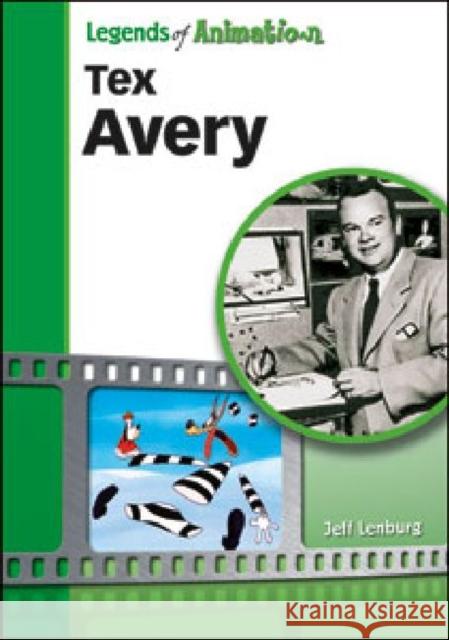 Tex Avery: Hollywood's Master of Screwball Cartoons Lenburg, Jeff 9781604138351 Chelsea House Publications