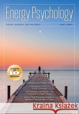 Energy Psychology Journal, 10: 1: Theory, Research, and Treatment Dawson Church 9781604151510