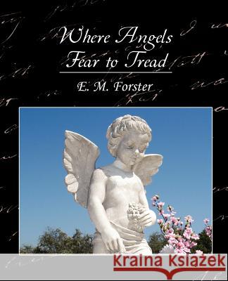 Where Angels Fear to Tread M. Forster E 9781604242126 Book Jungle