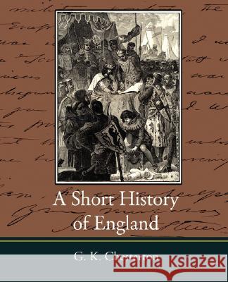 A Short History of England - G. K. Chesterton K. Chesterton G 9781604246087 Book Jungle