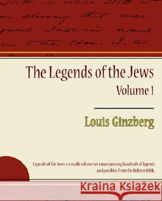 The Legends of the Jews - Volume 1 Ginzberg Loui 9781604246933