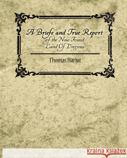 A Briefe and True Report of the New Found Land of Virginia Hariot Thoma 9781604247343