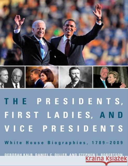 The Presidents, First Ladies, and Vice Presidents: White House Biographies, 1789-2009 Kalb, Deborah 9781604265248 CQ Press