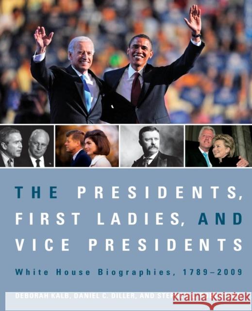 The Presidents, First Ladies, and Vice Presidents: White House Biographies, 1789-2009 Kalb, Deborah 9781604265453 CQ Press