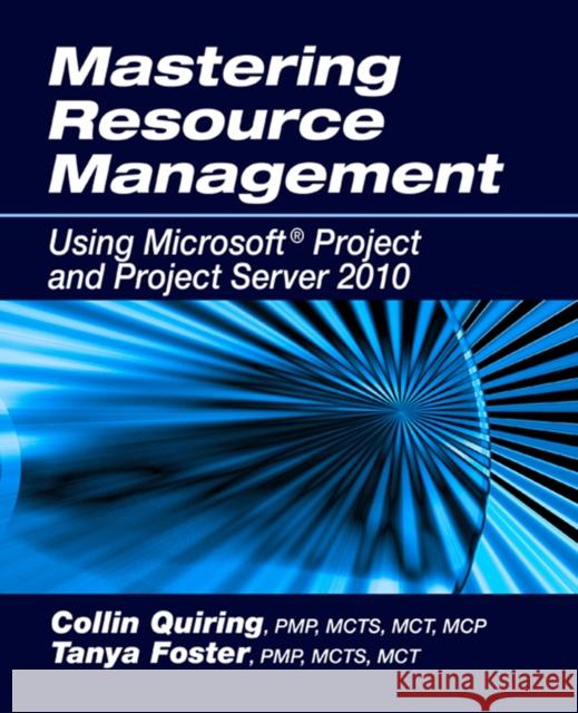 Mastering Resource Management Using Microsoft(r) Project and Project Server 2010 Quiring, Collin 9781604270655 J Ross Publishing