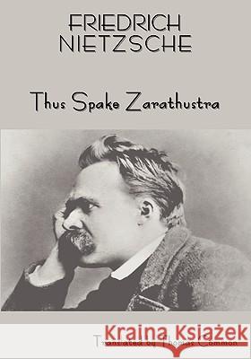 Friedrich Nietzsche's Teaching: Thus Spake Zarathustra (a Book for All and None) Friedrich Wilhelm Nietzsche, Thomas Common 9781604440591