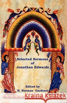 Selected Sermons of Jonathan Edwards Jonathan Edwards, H Norman Gardiner 9781604447361 Indoeuropeanpublishing.com