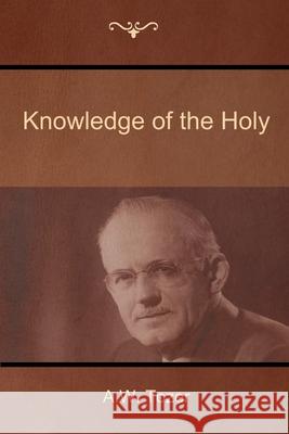 Knowledge of the Holy A W Tozer 9781604448474 Indoeuropeanpublishing.com
